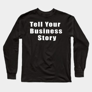 Tell your business story Long Sleeve T-Shirt